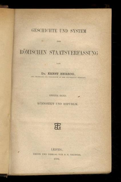Geschichte und System der römischen Staatsverfassung. Erster Band: Königszeit und Republik. - Zweiter Band: Die Kaiserzeit von der Diktatur Cäsars bis zum Regierungsantritt Diocletians. Erste Abteilung: Geschichtliche Übersicht - copertina
