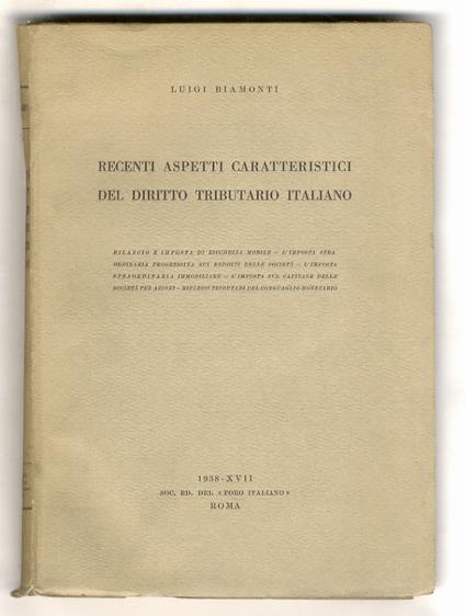Recenti aspetti caratteristici del diritto tributario italiano. (Bilancio e imposta di ricchezza mobile, L'imposta straordinaria progressiva sui redditi delle società, L'imposta straordinaria immobiliare, L'imposta sul capitale delle società per azio - copertina
