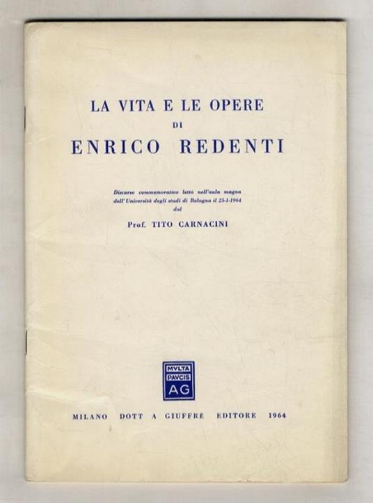 La vita e le opere di Enrico Redenti. (Discorso commemorativo letto nell'aula magna dell'Università di Bologna il 25-1-1964) - Tito Carnacini - copertina