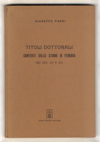 Titoli dottorali conferiti dallo Studio di Ferrara nei sec. XV e XVI - Giuseppe Pardi - copertina