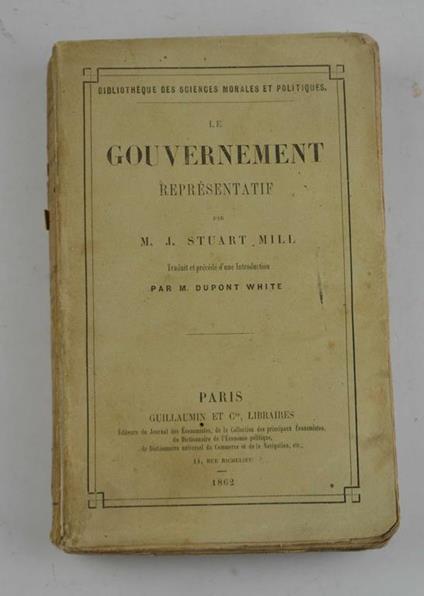 Le gouvernement représentatif. Traduit et précédé d'une introduction par Dupont White - John Stuart Mill - copertina