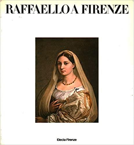RAFFAELLO A FIRENZE. Dipinti e disegni delle collezioni fiorentine - G. Valerio Catullo - copertina