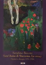 SERAFINO BECONI. SANT'ANNA DI STAZZEMA. LA STRAGE. Dipinti e disegni 1951-1966