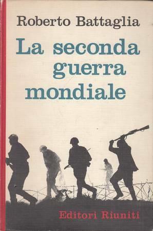 La SECONDA GUERRA MONDIALE. Problemi e nodi cruciali - Roberto Battaglia - copertina