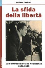 La Sfida Della Libertà - Dall'Antifascismo Alla Resistenza 1936-1945