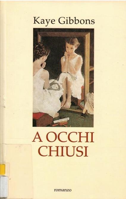 A Occhi Chiusi - Kaye Gibbons - copertina