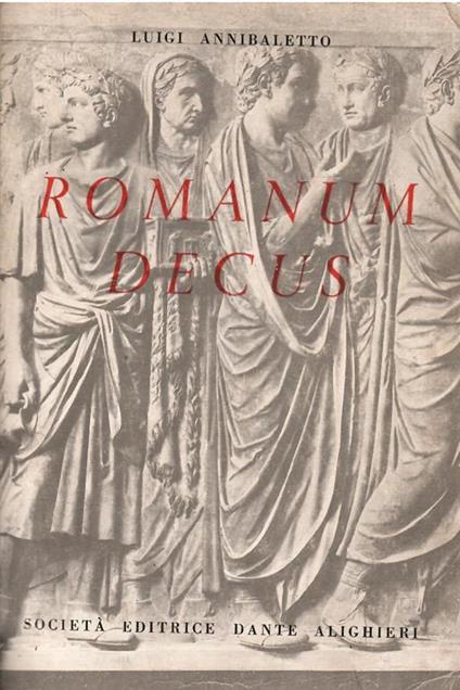 Romanum Decus Antologia Latina Per La Quarta Ginnasio E La Prima Classe Del Liceo Scientifico - Luigi Annibaletto - copertina