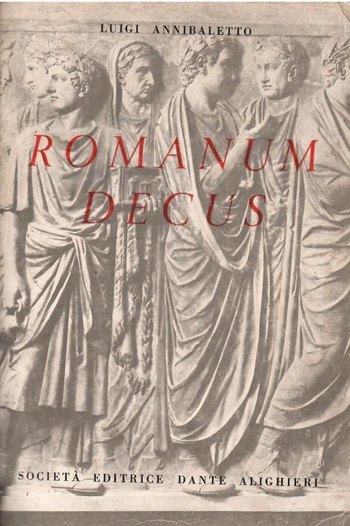 Romanum Decus Antologia Latina Per La Quarta Ginnasio E La Prima Classe Del Liceo Scientifico - Luigi Annibaletto - copertina