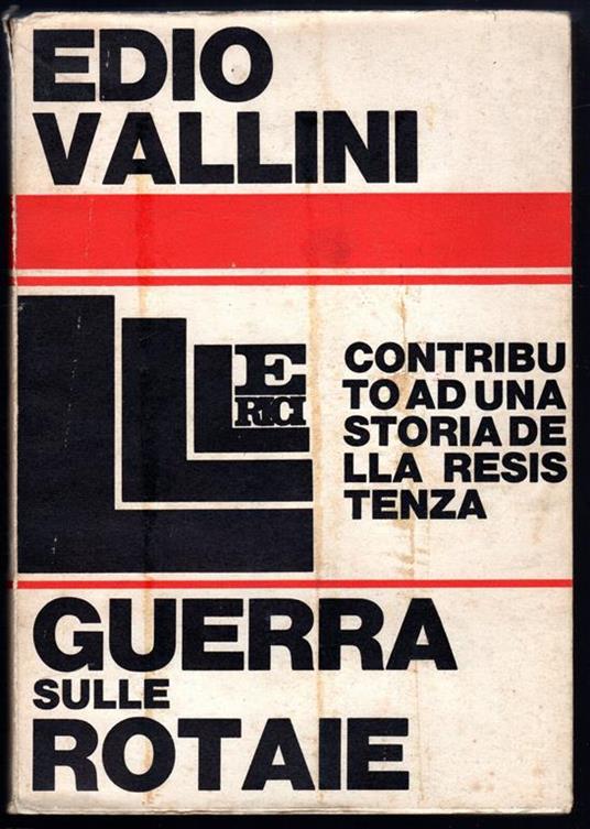 Guerra sulle rotaie. Contributo ad una storia della Resistenza - Edio Vallini - copertina