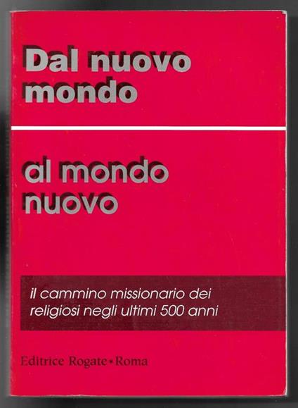 Dal nuovo mondo al mondo nuovo - Il cammino missionario dei religiosi negli ultimi 500 anni - copertina