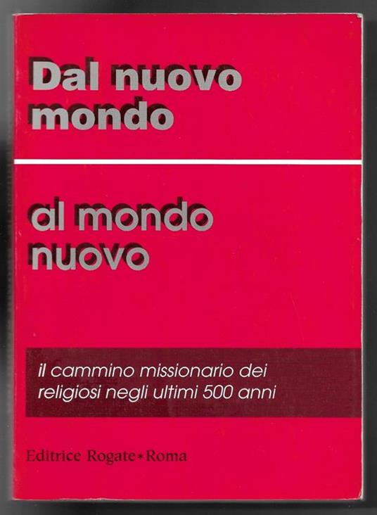 Dal nuovo mondo al mondo nuovo - Il cammino missionario dei religiosi negli ultimi 500 anni - copertina