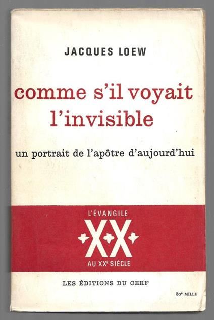 Comme s'il voyait l'invisible - Un protrait de l'apotre d'aujourd'hui - Jacques Loew - copertina