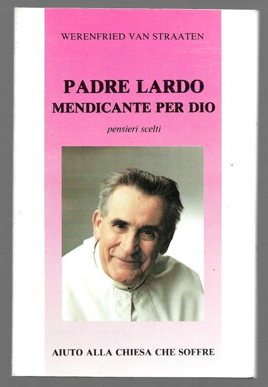 Padre Lardo mendicante per Dio - Pensieri scelti - Werenfried Van Straaten - copertina
