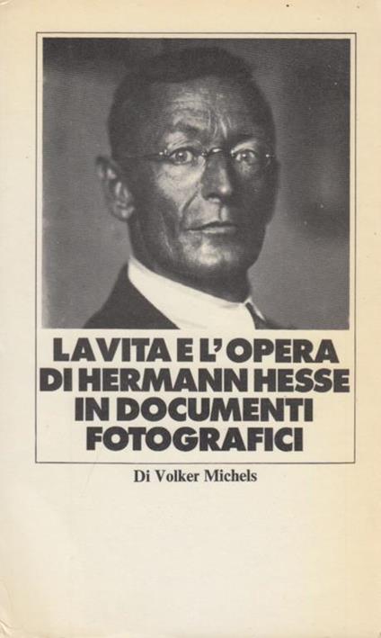 La vita e l'opera di Hermann Hesse in documenti fotografici - Volker Michels - copertina