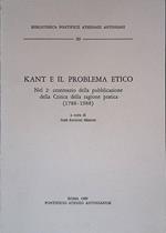 Kant e il problema etico. Nel secondo centenario della pubblicazione della Critica della ragione pratica 1788-1988
