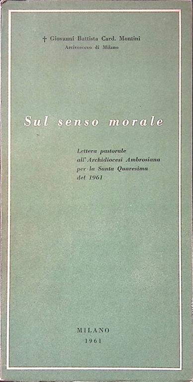 Sul senso morale. Lettera pastorale all'Arcidiocesi Ambrosiana per la Santa Quaresima del 1961 - copertina
