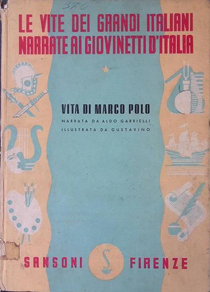 Vita di Marco Polo. Le vite dei grandi italiani narrate ai giovinetti d'Italia - Aldo Gabrielli - copertina