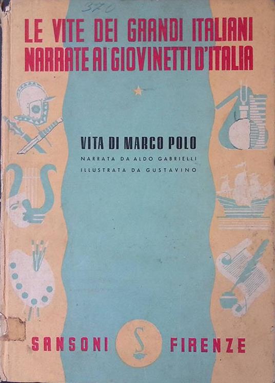 Vita di Marco Polo. Le vite dei grandi italiani narrate ai giovinetti d'Italia - Aldo Gabrielli - copertina