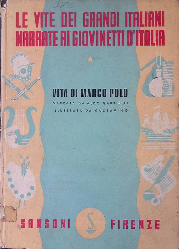 Vita di Marco Polo. Le vite dei grandi italiani narrate ai giovinetti d'Italia