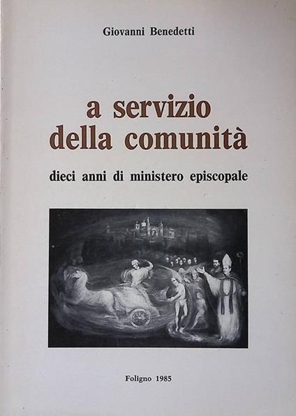 A servizio della comunità. Dieci anni di Ministero Episcopale 1975-1985 - Giovanni Benedetti - copertina