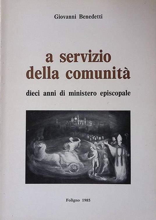 A servizio della comunità. Dieci anni di Ministero Episcopale 1975-1985 - Giovanni Benedetti - copertina