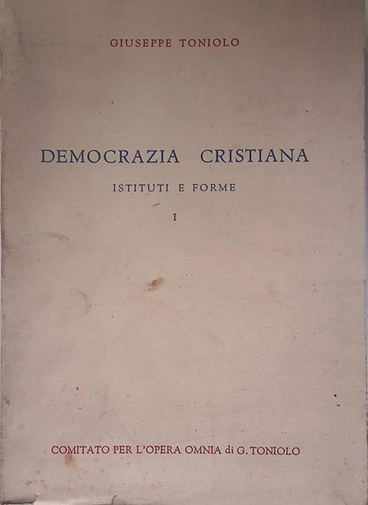 Democrazia cristiana. Istituti e forme. I - Giuseppe Toniolo - copertina