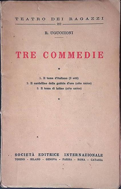 Tre commedie. 1. Il tema d'italiano, due atti. 2. Il cardellino della gabbia d'oro, atto unico. 3. Il tema di latino, atto unico - copertina