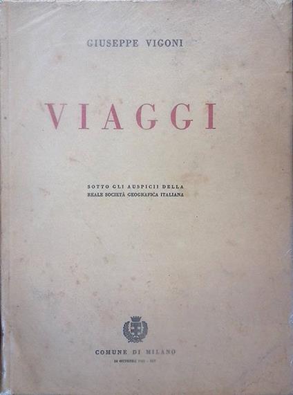 Viaggi. Sotto gli auspici della Reale Società Geografica Italiana - Giuseppe Rigoni - copertina