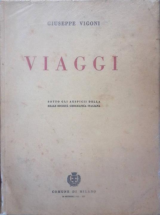 Viaggi. Sotto gli auspici della Reale Società Geografica Italiana - Giuseppe Rigoni - copertina