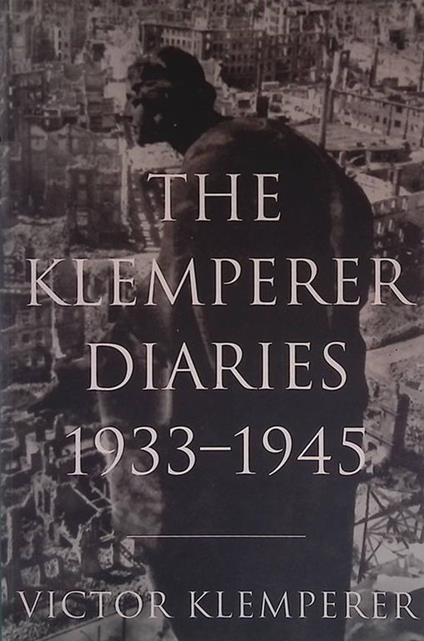 The Klemperer Diaries 1933-1945. I shall bear witness to te bitter end - Victor Klemperer - copertina