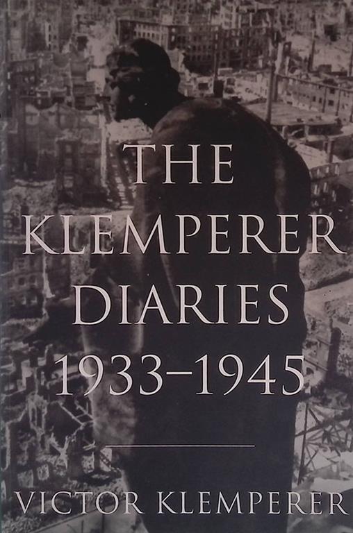 The Klemperer Diaries 1933-1945. I shall bear witness to te bitter end - Victor Klemperer - copertina