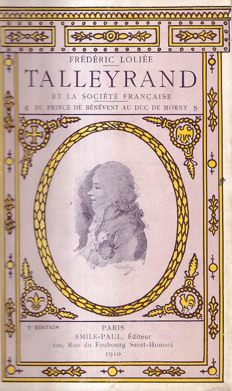 Talleyrand et la société française depuis la fin du règne de Louis XV jusqu'aux approches du Second Empire. Du prince de Bénévent au duc de Morny