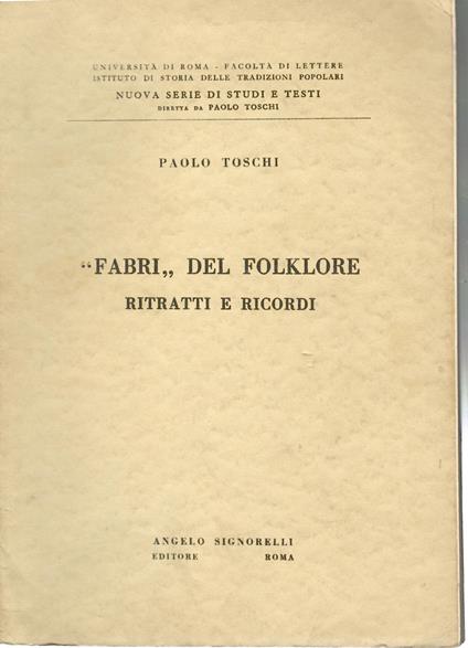 Fabri del folklore. Ritratti e ricordi - Con inediti di Barbi, Croce, D'Ancona, Mazzoni, Monaci, Pitrè, Rajna, Zanazzo - Paolo Toschi - copertina