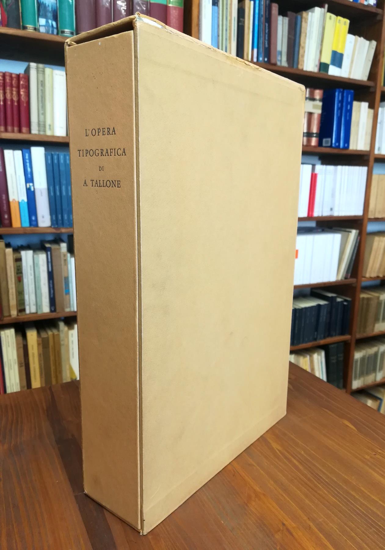 L' opera tipografica di Alberto Tallone. Testimonianze, descrizione, commento