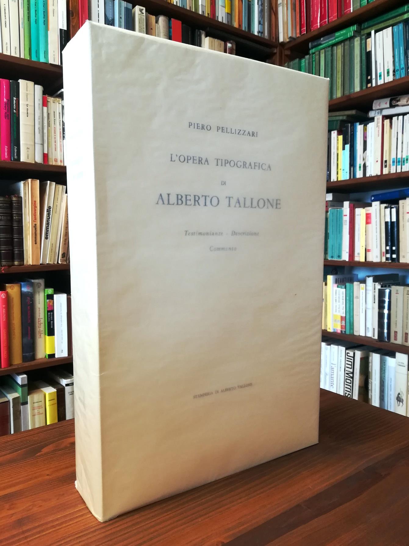 L' opera tipografica di Alberto Tallone. Testimonianze, descrizione, commento