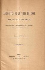 Les antiquités de la ville de Rome aux XIVe, XVe et XVIe siècles : topographie, monuments, collections