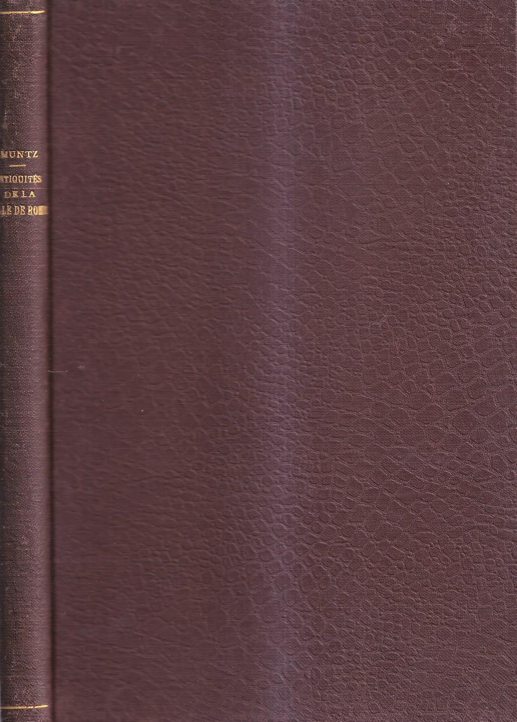 Les antiquités de la ville de Rome aux XIVe, XVe et XVIe siècles : topographie, monuments, collections