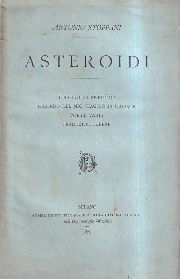 Asteroidi. Il Sasso Di Preguda, Ricordo Del Mio Viaggio In Oriente, Poesie Varie, Traduzioni Libere