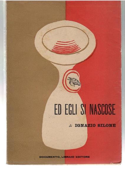 Ed Egli Si Nascose Dramma in 4 Atti - Ignazio Silone - copertina