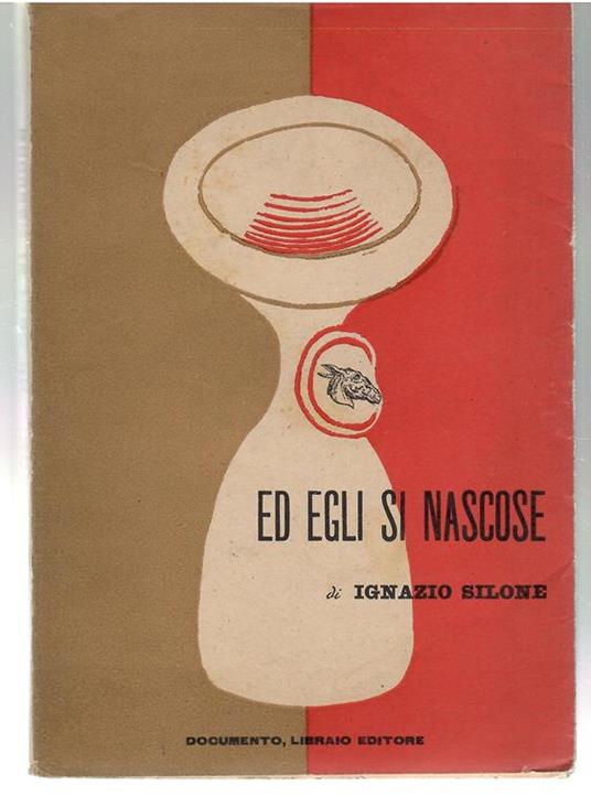 Ed Egli Si Nascose Dramma in 4 Atti - Ignazio Silone - copertina