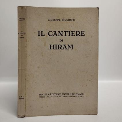 Il Cantiere di Hiram. Materiali per costruzioni spirituali - Giuseppe Ricciotti - copertina
