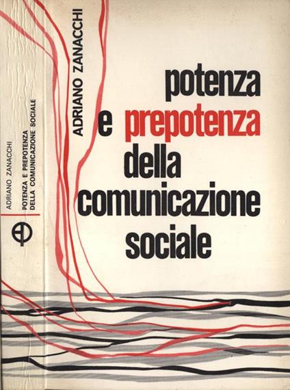 Potenza e prepotenza della comunicazione sociale - Adriano Zanacchi - copertina