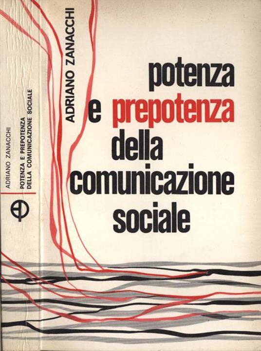 Potenza e prepotenza della comunicazione sociale - Adriano Zanacchi - copertina