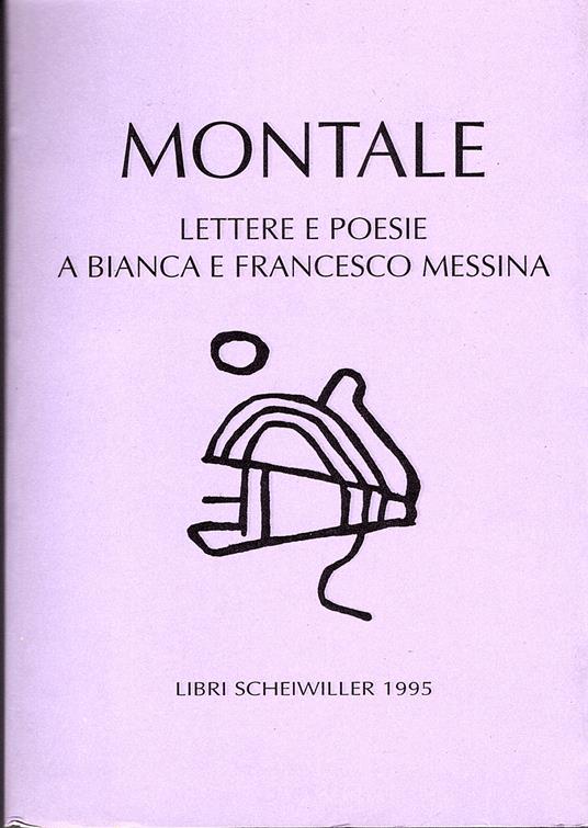 Lettere e poesie a Bianca e Francesco Messina. A cura di Laura Barile - Eugenio Montale - copertina