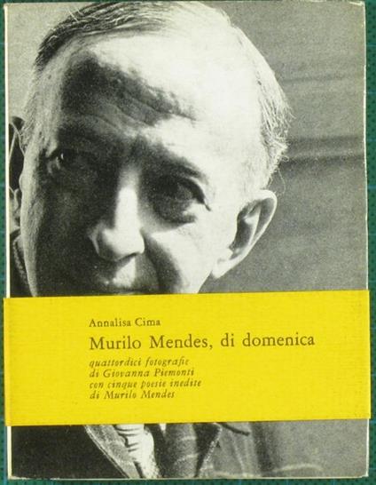 Murilo Mendes, di domenica. Quattordici fotografie di Giovanna Piemonti, con cinque poesie inedite di Murilo Mendes - Annalisa Cima - copertina