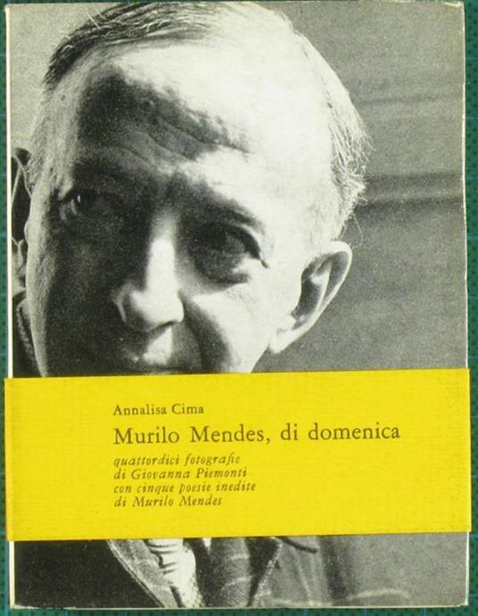 Murilo Mendes, di domenica. Quattordici fotografie di Giovanna Piemonti, con cinque poesie inedite di Murilo Mendes - Annalisa Cima - copertina