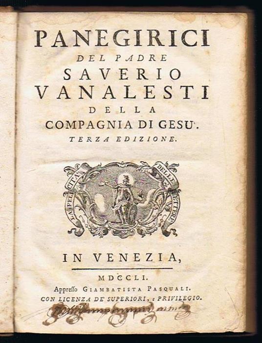 Panegirici del padre Saverio Vanalesti della Compagnia di Gesù. Terza edizione. In Venezia MDCCLI Appresso Giambattista Pasquali Con licenza de superiori e privilegio - copertina