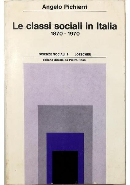 Le classi sociali in Italia (1870-1970) - Angelo Pichierri - copertina