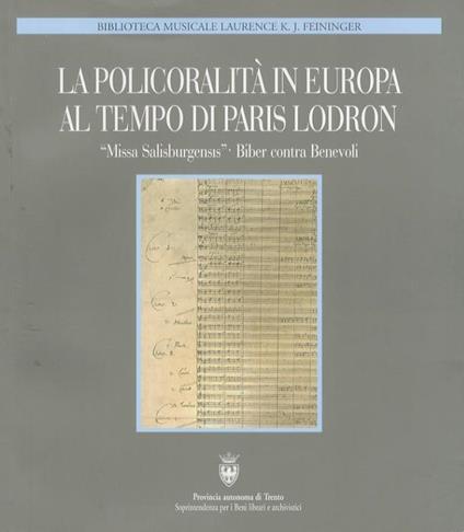 La policoralità in Europa al tempo di Paris Lodron: Missa Salisburgensis: Biber contra Benevoli: atti del Convegno internazionale di studi Paris Lodron e la musica del suo tempo: Rovereto, Sala conferenze, Mart, 14 dicembre 2003 - copertina