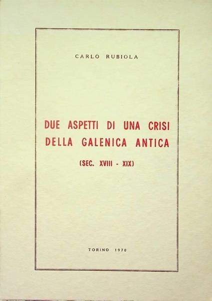 Due aspetti di una crisi della galenica antica: sec. XVIII-XIX - Carlo Rubiola - copertina